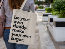 Load image into Gallery viewer, Be Your Own Daddy Make Your Own Sugar |  Funny Tote Bag
