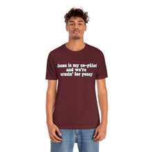 Load image into Gallery viewer, Jesus is My Co-pilot and We&#39;re crusin for Pussy Unisex Jersey Short Sleeve Tee
