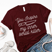 Load image into Gallery viewer, You Inspire My Inner Serial Killer Unisex Shirt
