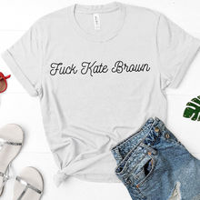 Load image into Gallery viewer, Fuck Kate Brown Political Unisex Tee Shirt
