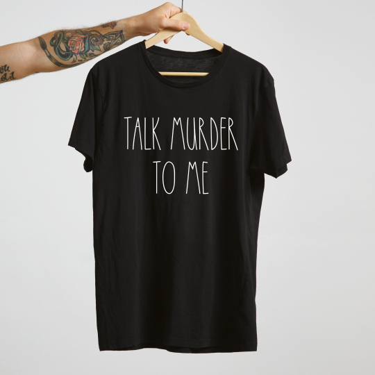 Talk Murder To Me Unisex Tee Shirt