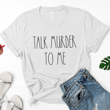 Load image into Gallery viewer, Talk Murder To Me Unisex Tee Shirt
