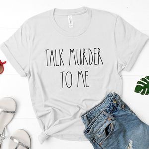 Talk Murder To Me Unisex Tee Shirt