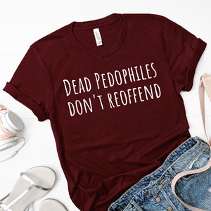 Dead Pedophiles Don't Re Offend Unisex Shirt  #savethechildren | #saveourchildren Shirt