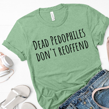 Load image into Gallery viewer, Dead Pedophiles Don&#39;t Re Offend Unisex Shirt  #savethechildren | #saveourchildren Shirt
