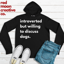 Load image into Gallery viewer, Introverted But Willing To Discuss Dogs | Dog Mom | Dog Dad | Unisex Hoodie Soft | Animal Lover

