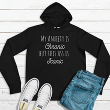 Load image into Gallery viewer, My Anxiety Is Chronic But this Ass is Iconic | Funny Hoodies | Anxiety | Gifts for Women and Friends
