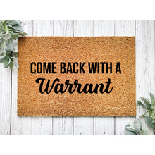 Load image into Gallery viewer, Come Back With a Warrant, 18x30 Coir Doormat
