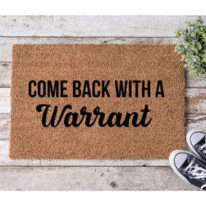 Come Back With a Warrant, 18x30 Coir Doormat