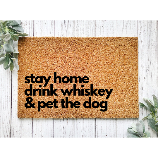 Stay Home Drink Whiskey & Pet The Dog 18 x 30 Coir Doormat