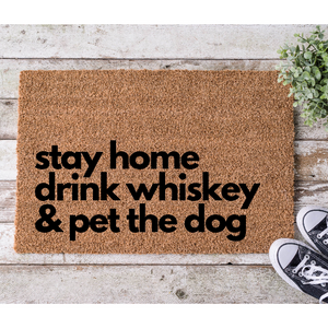 Stay Home Drink Whiskey & Pet The Dog 18 x 30 Coir Doormat