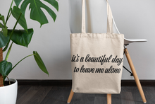 Load image into Gallery viewer, It&#39;s A Beautiful Day To Leave Me Alone Funny Canvas Tote | Reusable Grocery Carry Bag | Tote Bag | Purse
