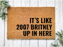 Load image into Gallery viewer, It&#39;s Like 2007 Britney Up In Here Funny Coir Doormat, 18 x 30 Coir Rug
