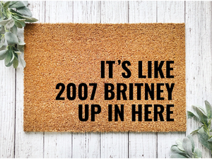 It's Like 2007 Britney Up In Here Funny Coir Doormat, 18 x 30 Coir Rug