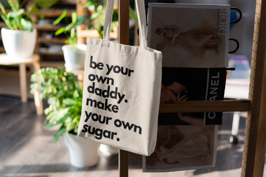 Be Your Own Daddy Make Your Own Sugar |  Funny Tote Bag