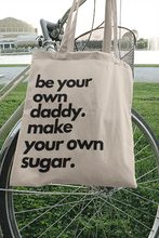 Load image into Gallery viewer, Be Your Own Daddy Make Your Own Sugar |  Funny Tote Bag
