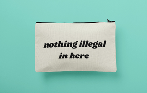 Nothing Illegal In Here Funny Canvas Cosmetics Bags Makeup Bag | Canvas organizers Pouch | Gifts for Women | Gifts for Men |