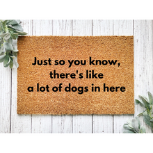 Load image into Gallery viewer, Just So You Know, Theres Like, A Lot Of Dogs In Here Coir Doormat, 18x30 Coir Mat

