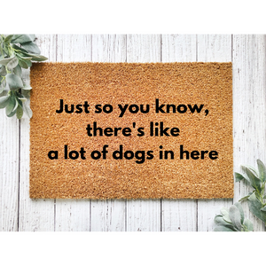 Just So You Know, Theres Like, A Lot Of Dogs In Here Coir Doormat, 18x30 Coir Mat