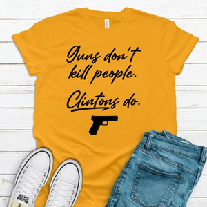 Guns Don't Kill People, The Clintons Do Political Unisex Tee Shirt