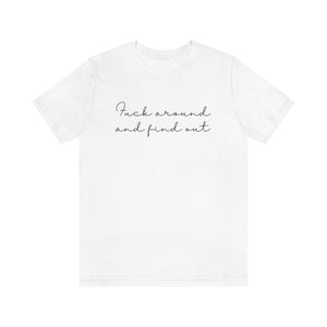 Fuck Around And Find Out Unisex Jersey Short Sleeve Tee