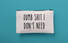 Load image into Gallery viewer, Dumb Shit I Don&#39;t Need Zippered Makeup Bag, Travel Pouch
