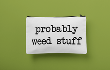 Load image into Gallery viewer, Probably Weed Stuff Zippered Bag
