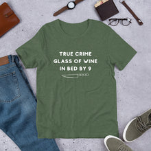 Load image into Gallery viewer, True Crime Glass of Wine In Bed By 9 | Crime Junkie | Murder Mystery | serial Killer Tee | Short-Sleeve Unisex T-Shirt
