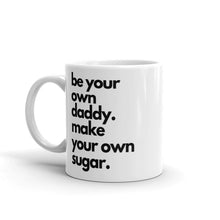 Load image into Gallery viewer, Be Your Own Daddy Make Your Own Sugar Coffee Mug
