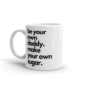 Be Your Own Daddy Make Your Own Sugar Coffee Mug
