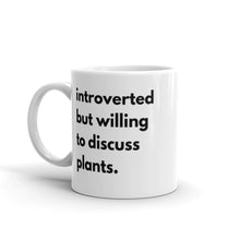 Load image into Gallery viewer, Introverted But Willing To Discuss Plants White glossy mug

