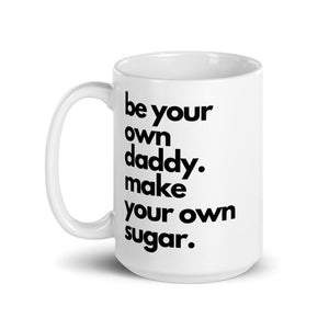 Be Your Own Daddy Make Your Own Sugar Coffee Mug