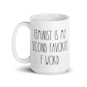 Feminist Is My Second Favorite F Word White glossy mug