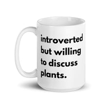 Load image into Gallery viewer, Introverted But Willing To Discuss Plants White glossy mug
