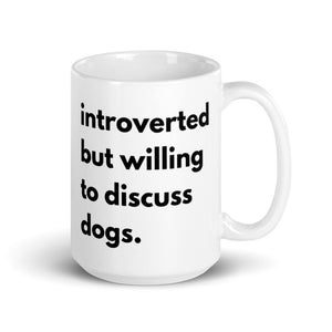 Introverted But Willing To Discuss Dogs White glossy mug